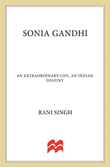 Sonia Gandhi: An Extraordinary Life, An Indian Destiny