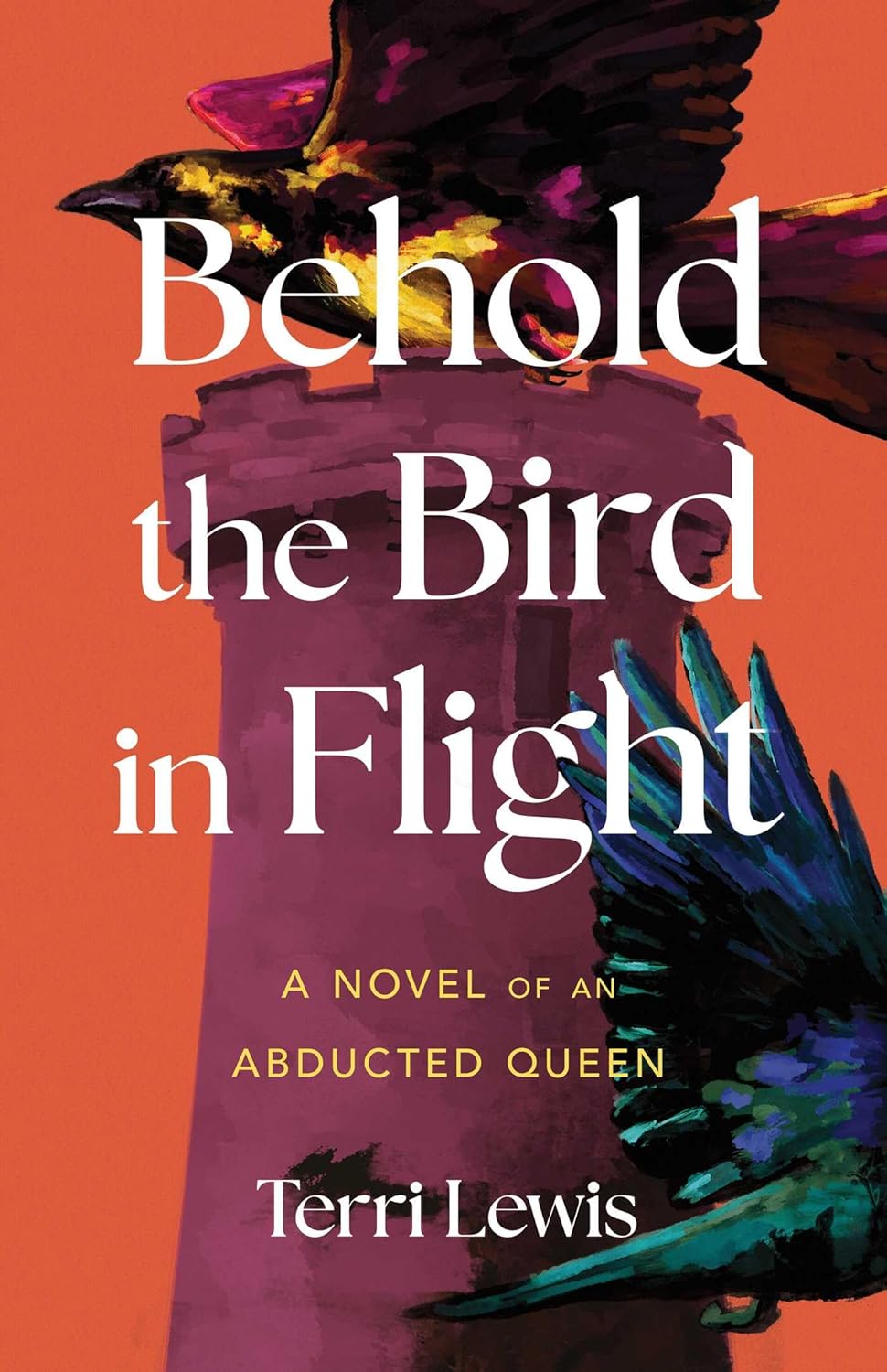 Behold the Bird in Flight: A Novel of an Abducted Queen