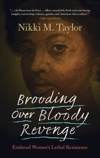 Brooding Over Bloody Revenge: Enslaved Women’s Lethal Resistance