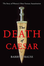The Death of Caesar: The Story of History’s Most Famous Assassination