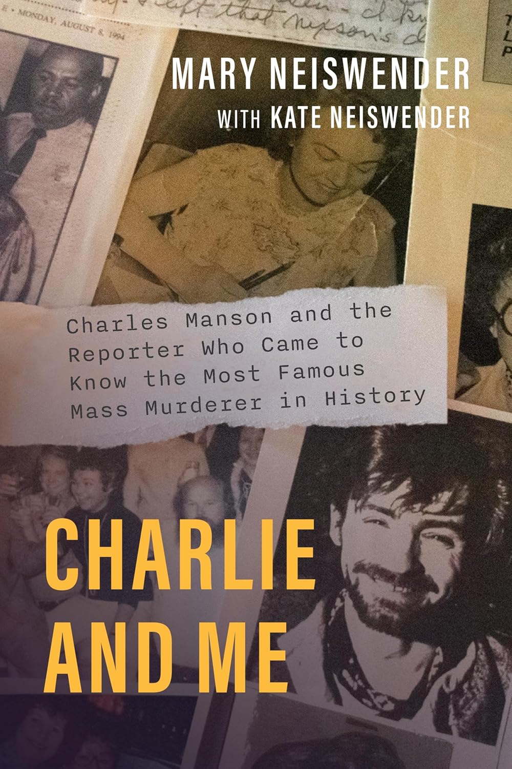Charlie and Me: Charles Manson and the Reporter Who Came to Know the Most Famous Mass Murderer in History