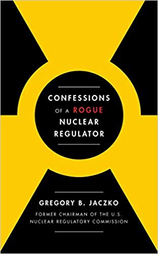 Confessions of a Rogue Nuclear Regulator