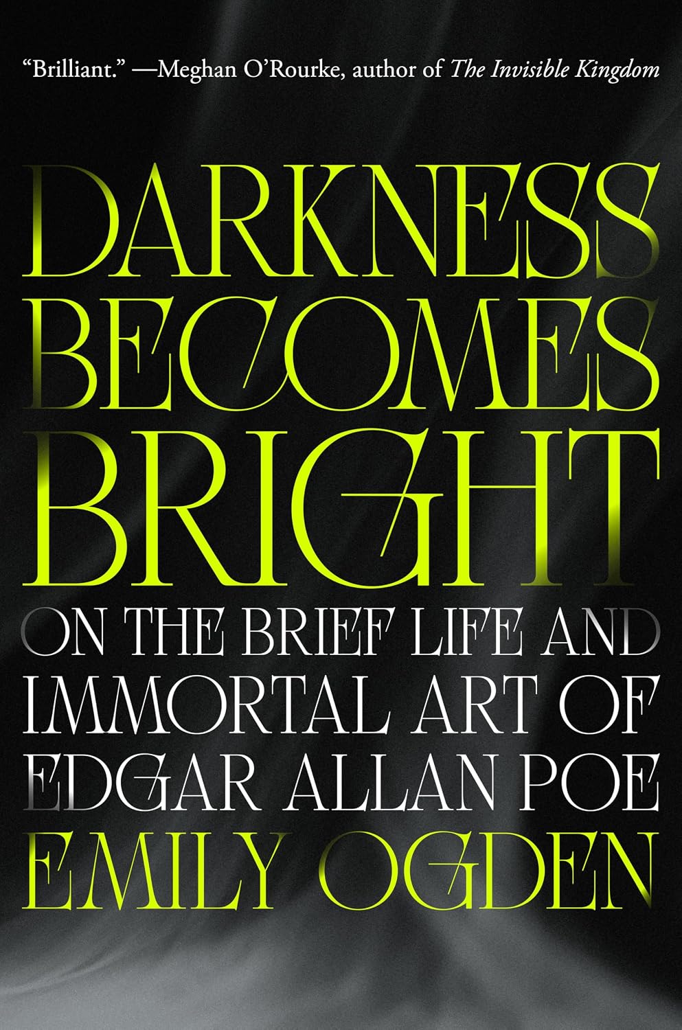 Darkness Becomes Bright: On the Brief Life and Immortal Art of Edgar Allan Poe