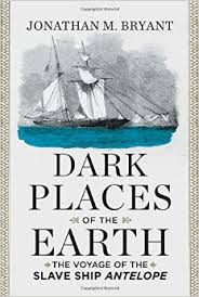 Dark Places of the Earth: The Voyage of the Slave Ship Antelope