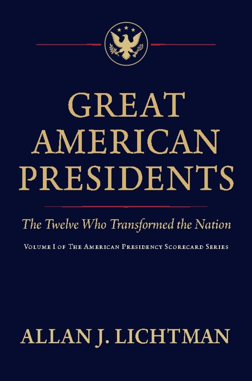 Great American Presidents: The Twelve Who Transformed the Nation