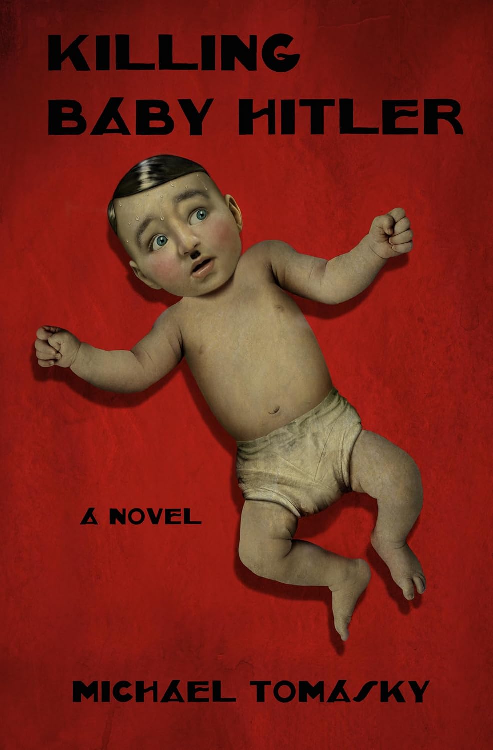 Killing Baby Hitler: A Novel