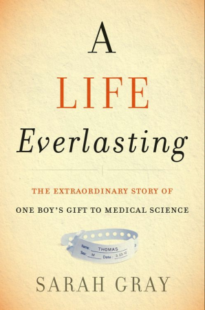 A Life Everlasting: The Extraordinary Story of One Boy’s Gift to Medical Science