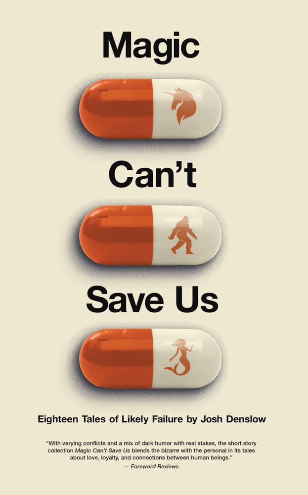Magic Can’t Save Us: Eighteen Tales of Likely Failure