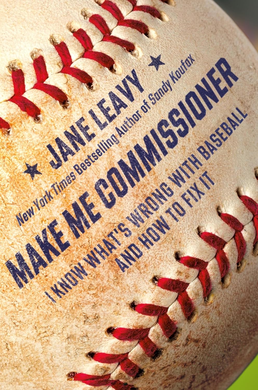 Make Me Commissioner: I Know What’s Wrong with Baseball and How to Fix It