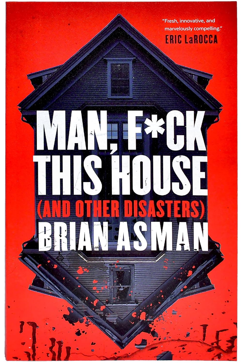 Man, F*ck This House (And Other Disasters)