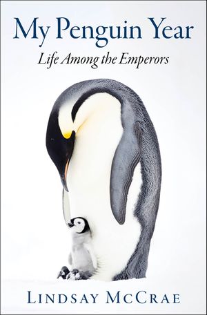 My Penguin Year: Life Among the Emperors