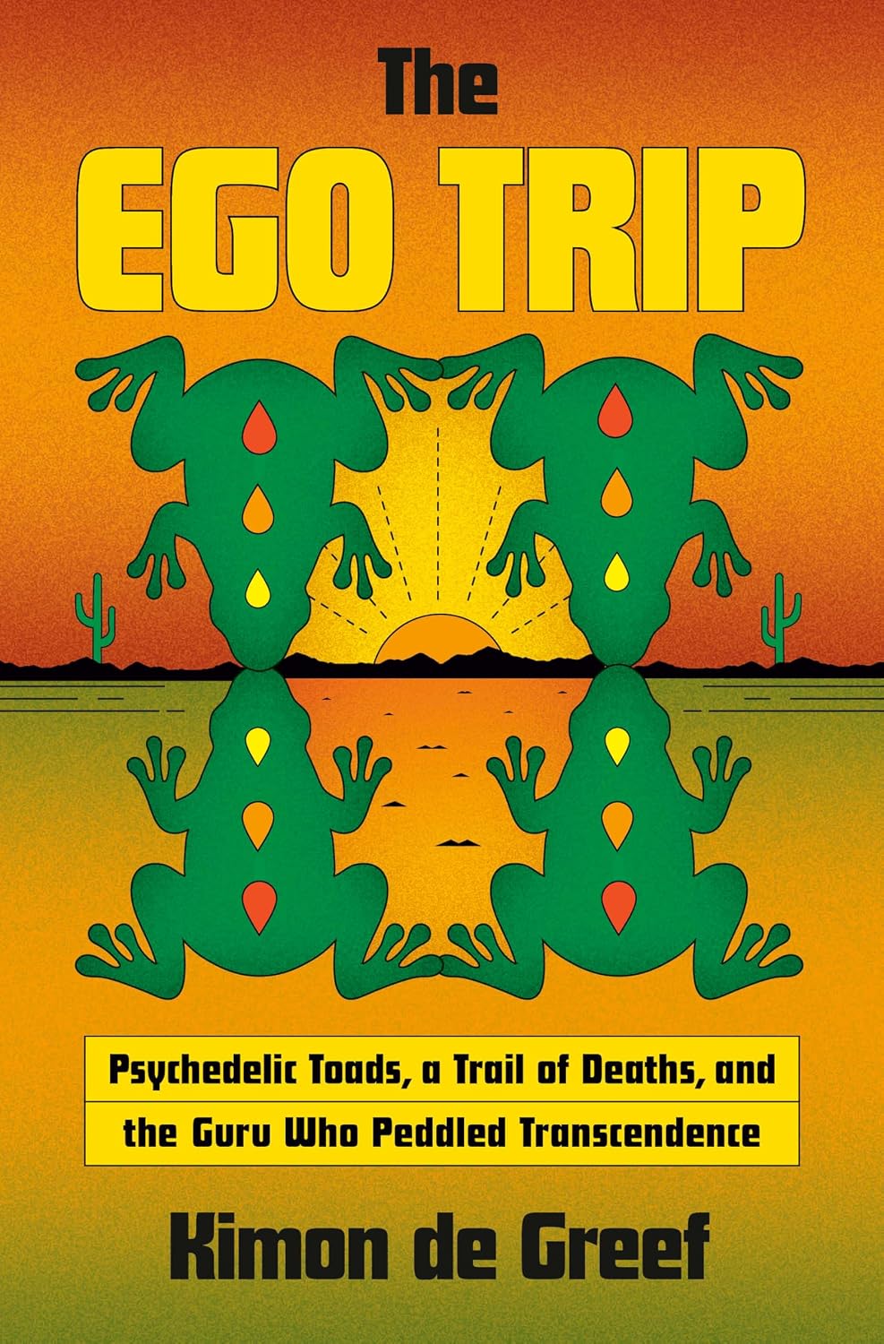 The Ego Trip: Psychedelic Toads, a Trail of Deaths, and the Guru Who Peddled Transcendence