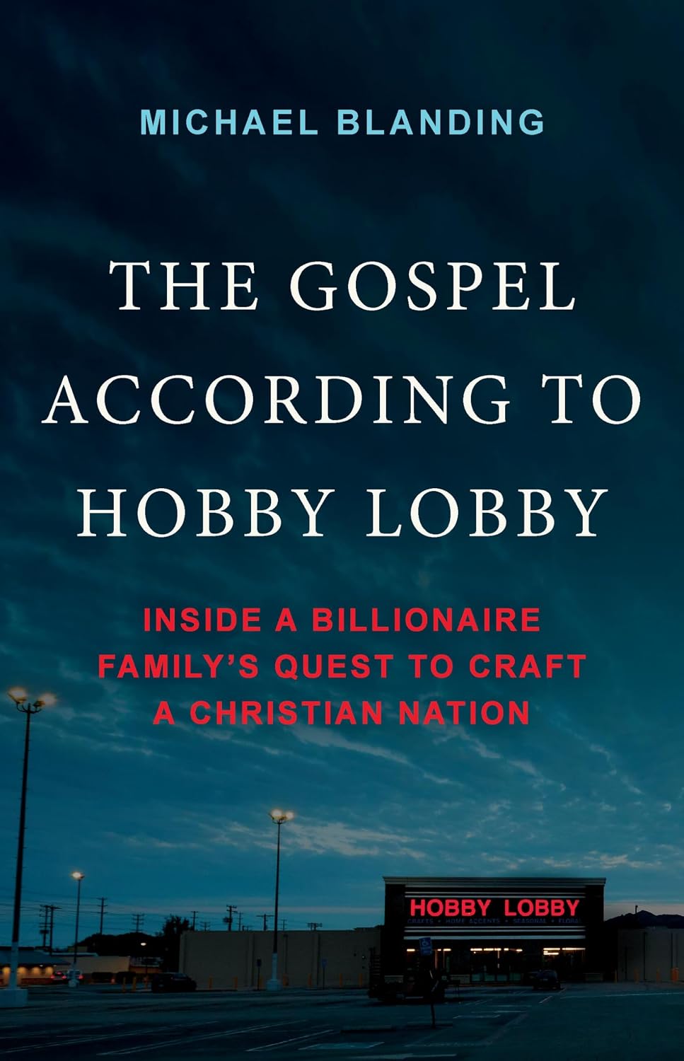 The Gospel According to Hobby Lobby: Inside a Billionaire Family’s Quest to Craft a Christian Nation