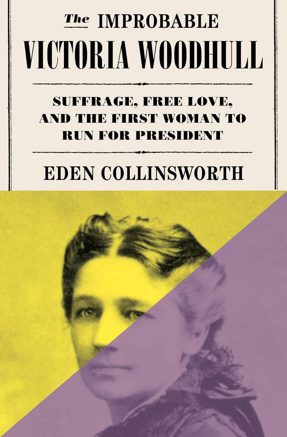 The Improbable Victoria Woodhull: Suffrage, Free Love, and the First Woman to Run for President