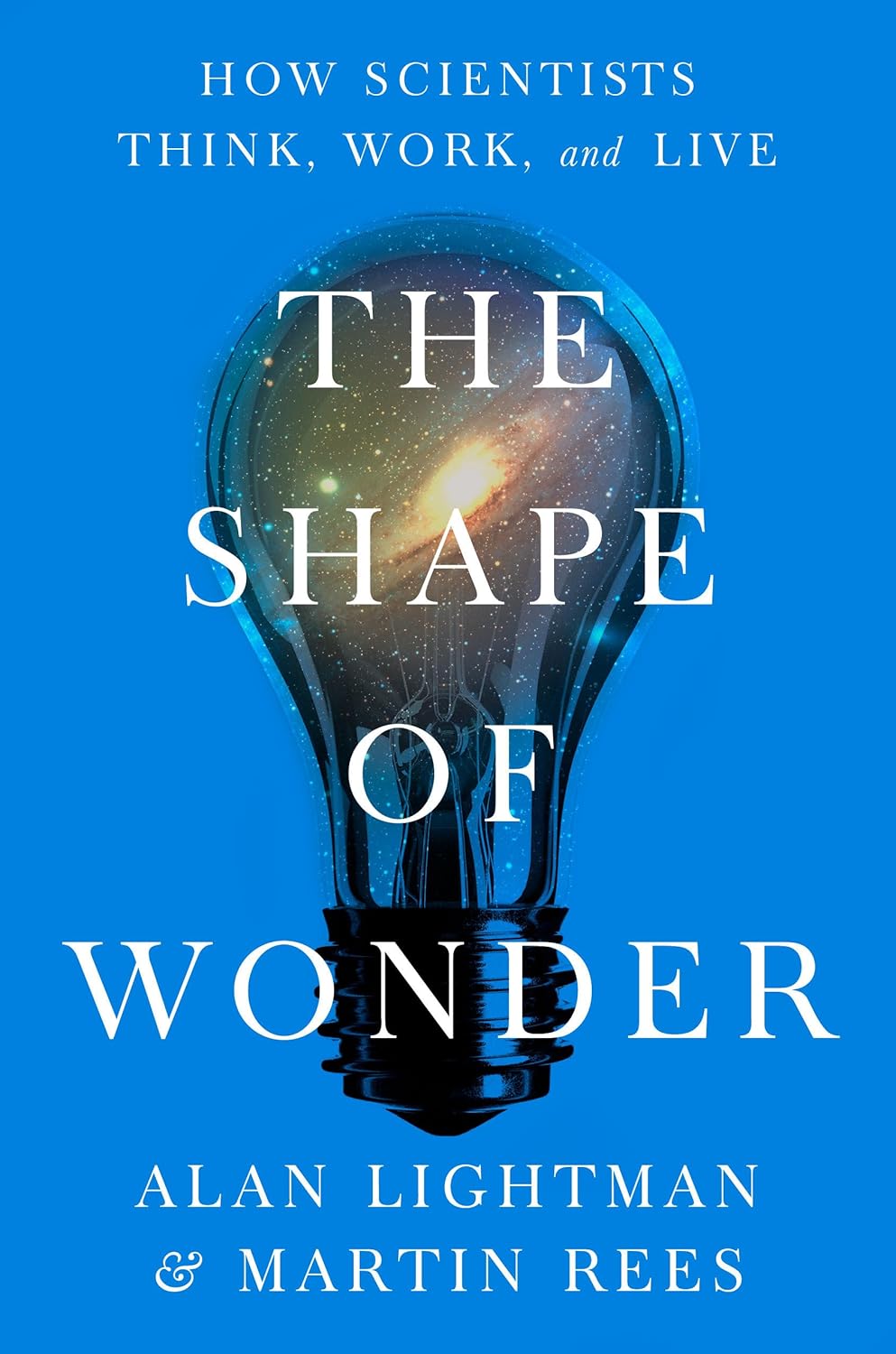 The Shape of Wonder: How Scientists Think, Work, and Live