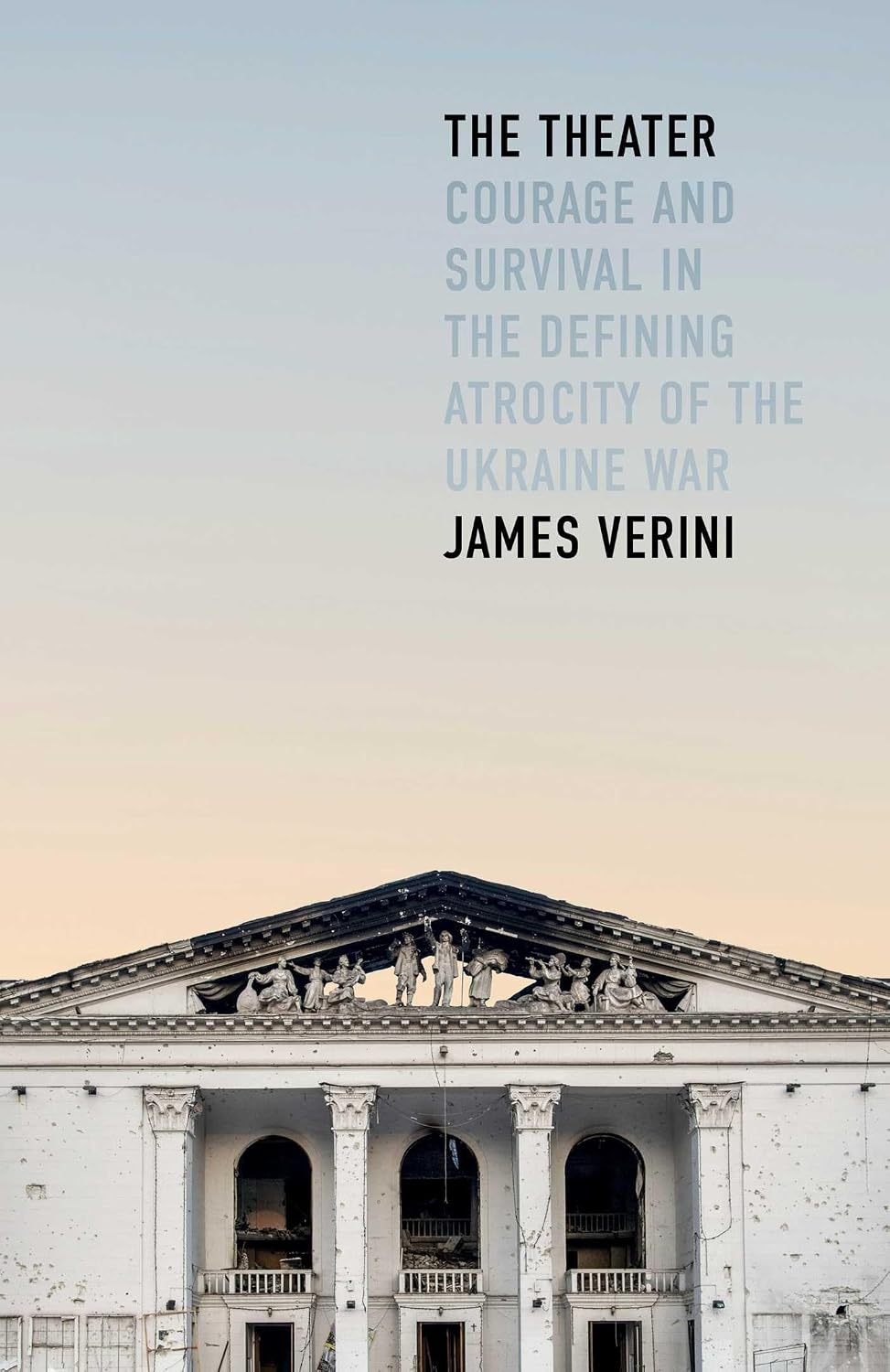 The Theater: Courage and Survival in the Defining Atrocity of the Ukraine War