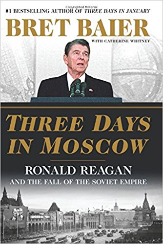 Three Days in Moscow: Ronald Reagan and the Fall of the Soviet Empire