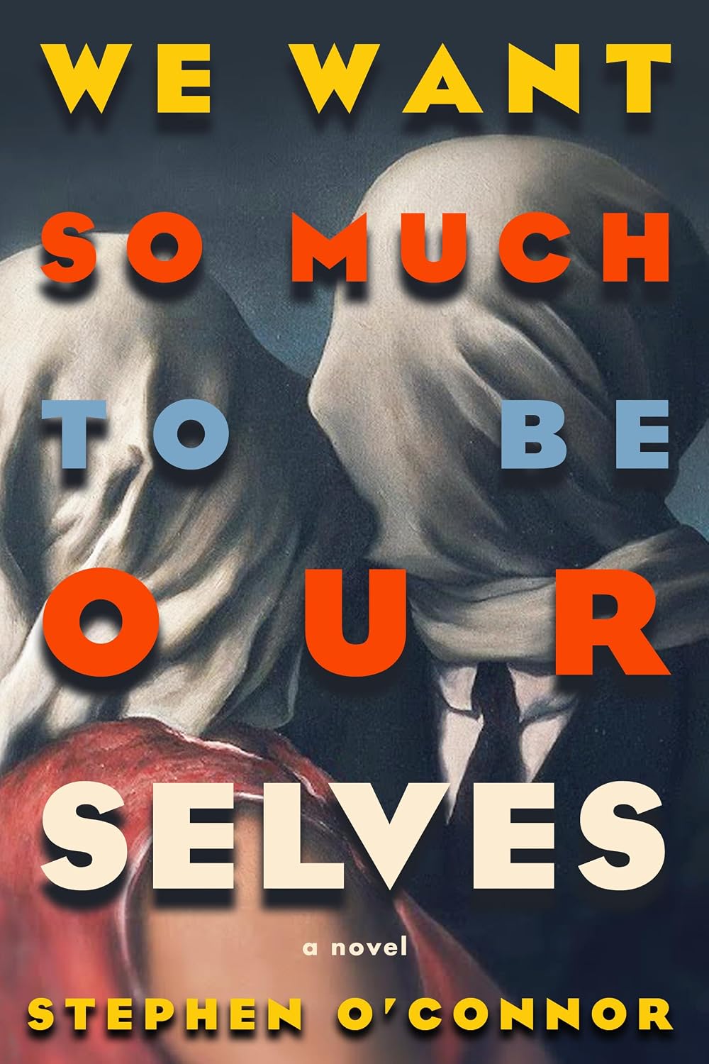 We Want So Much to Be Ourselves: A Novel