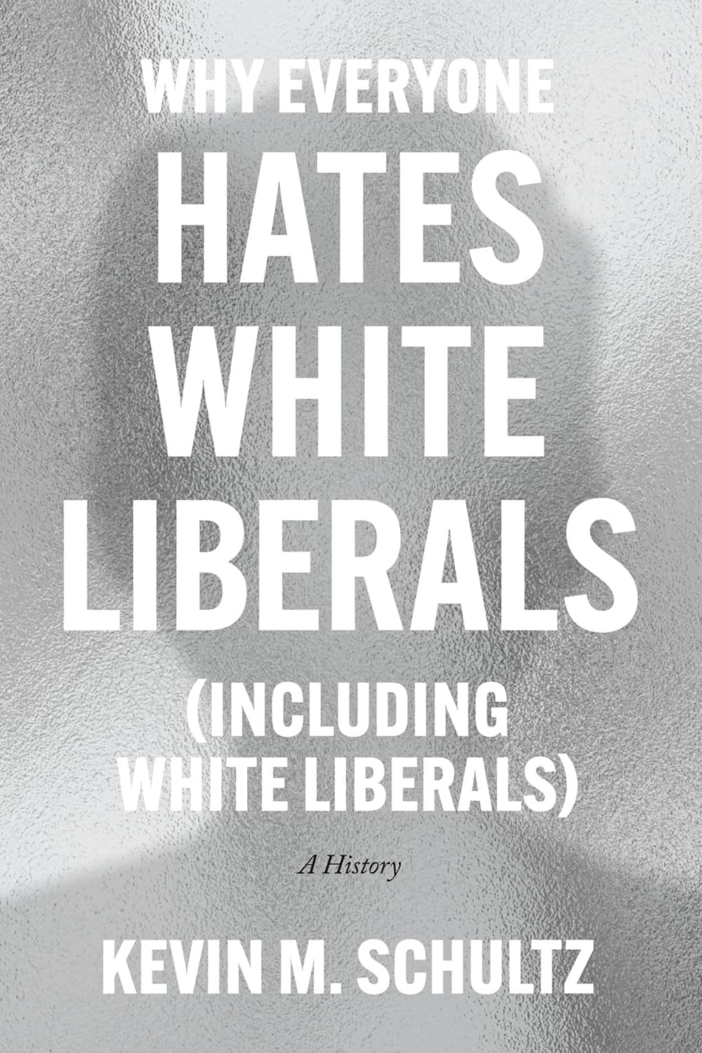 Why Everyone Hates White Liberals (Including White Liberals): A History